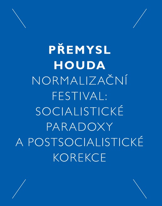 Přemysl Houda: The Normalisation Festival